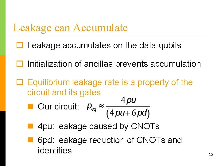 Leakage can Accumulate o Leakage accumulates on the data qubits o Initialization of ancillas