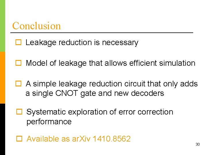 Conclusion o Leakage reduction is necessary o Model of leakage that allows efficient simulation