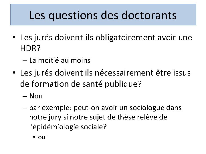 Les questions des doctorants • Les jurés doivent-ils obligatoirement avoir une HDR? – La