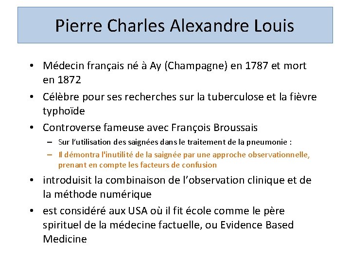 Pierre Charles Alexandre Louis • Médecin français né à Ay (Champagne) en 1787 et