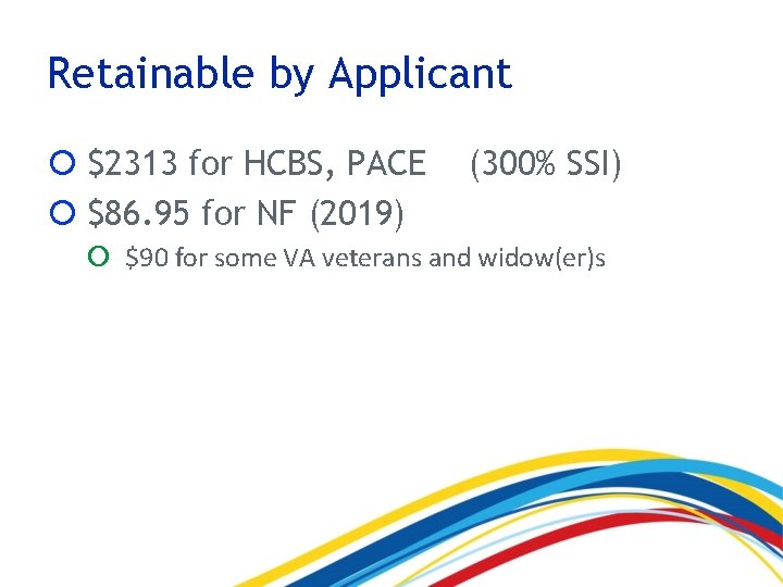 Retainable by Applicant $2313 for HCBS, PACE $86. 95 for NF (2019) (300% SSI)