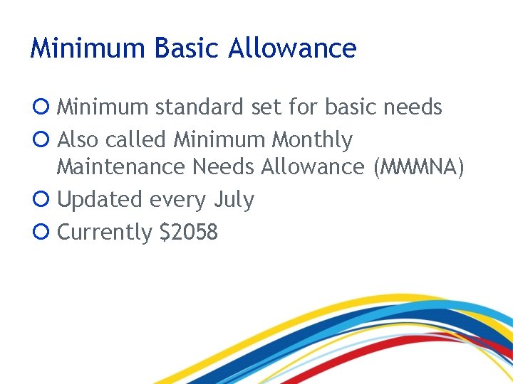 Minimum Basic Allowance Minimum standard set for basic needs Also called Minimum Monthly Maintenance