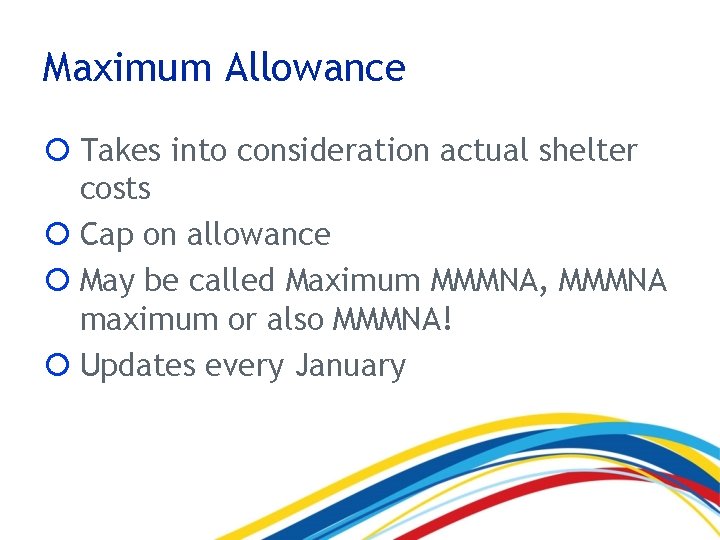 Maximum Allowance Takes into consideration actual shelter costs Cap on allowance May be called