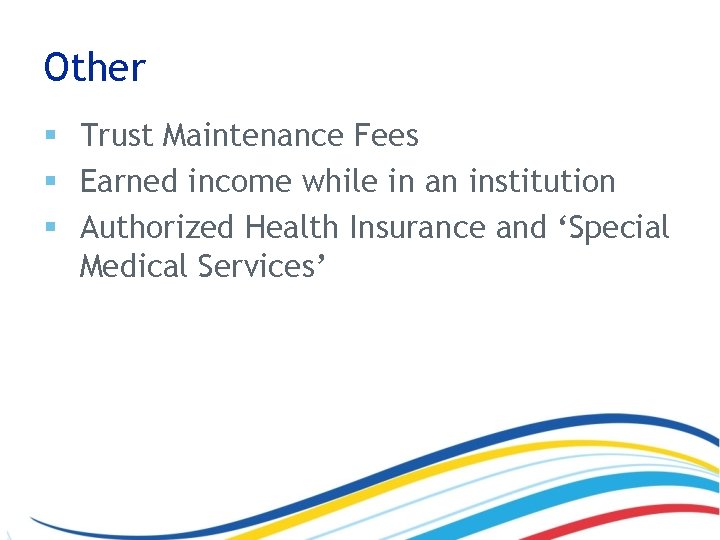 Other § Trust Maintenance Fees § Earned income while in an institution § Authorized