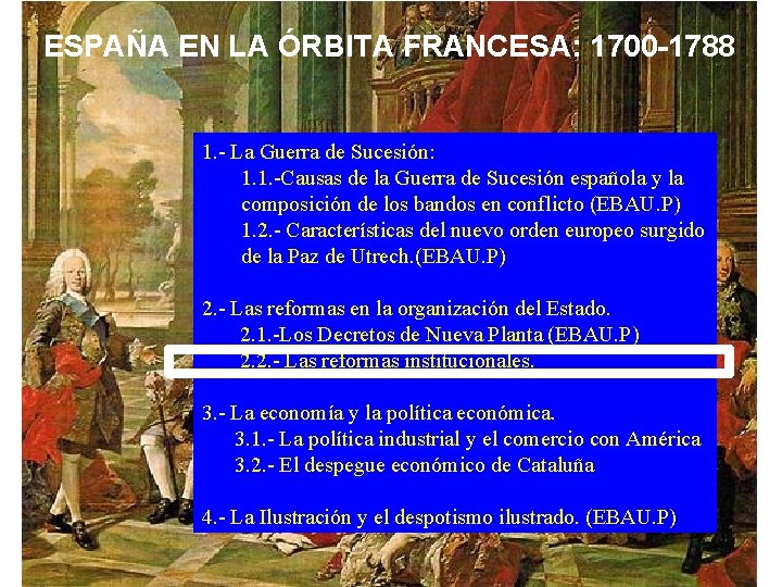 ESPAÑA EN LA ÓRBITA FRANCESA: 1700 -1788 1. - La Guerra de Sucesión: 1.