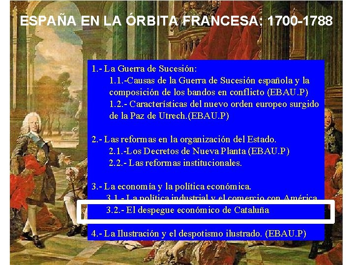 ESPAÑA EN LA ÓRBITA FRANCESA: 1700 -1788 1. - La Guerra de Sucesión: 1.