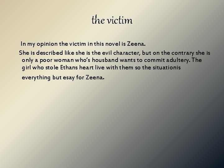 the victim In my opinion the victim in this novel is Zeena. She is