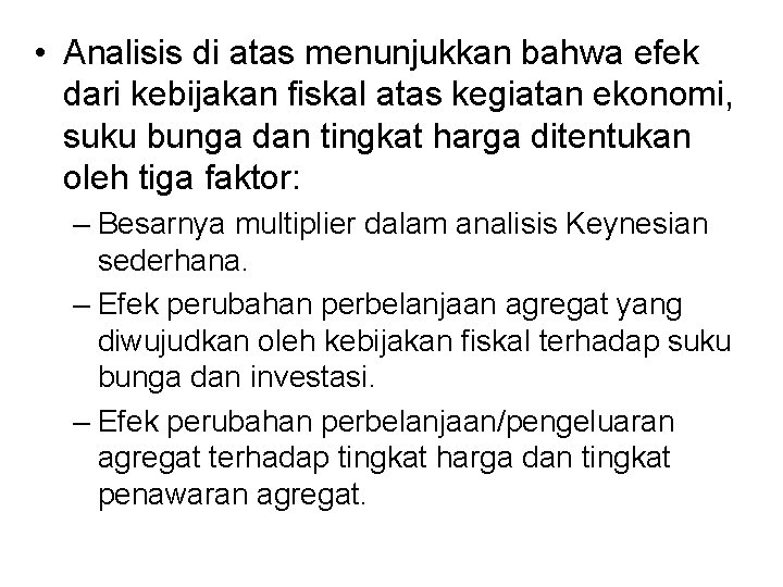  • Analisis di atas menunjukkan bahwa efek dari kebijakan fiskal atas kegiatan ekonomi,