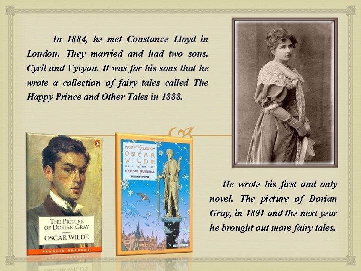 In 1884, he met Constance Lloyd in London. They married and had two sons,