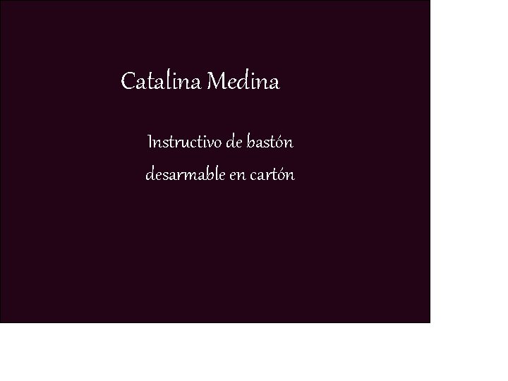 Catalina Medina Instructivo de bastón desarmable en cartón 