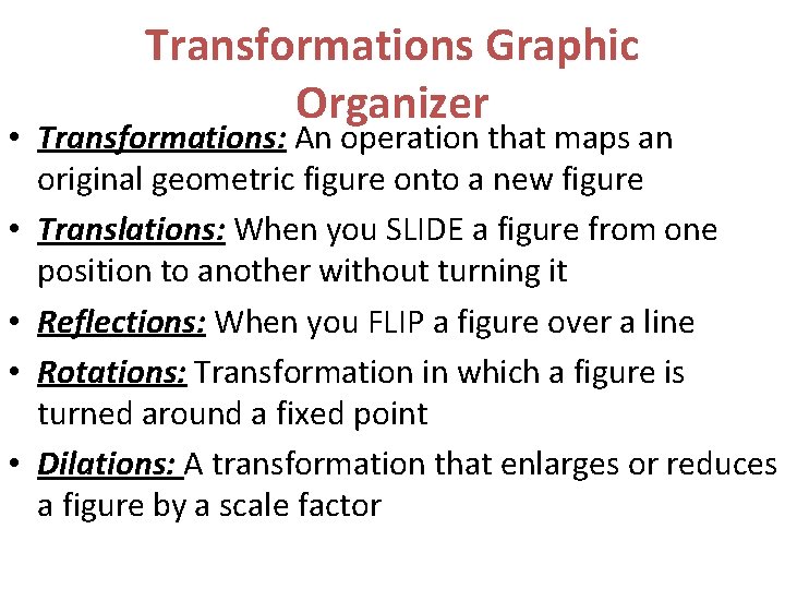 Transformations Graphic Organizer • Transformations: An operation that maps an original geometric figure onto