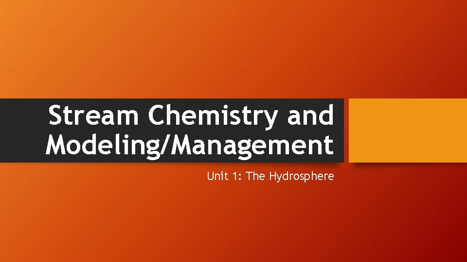 Stream Chemistry and Modeling/Management Unit 1: The Hydrosphere 