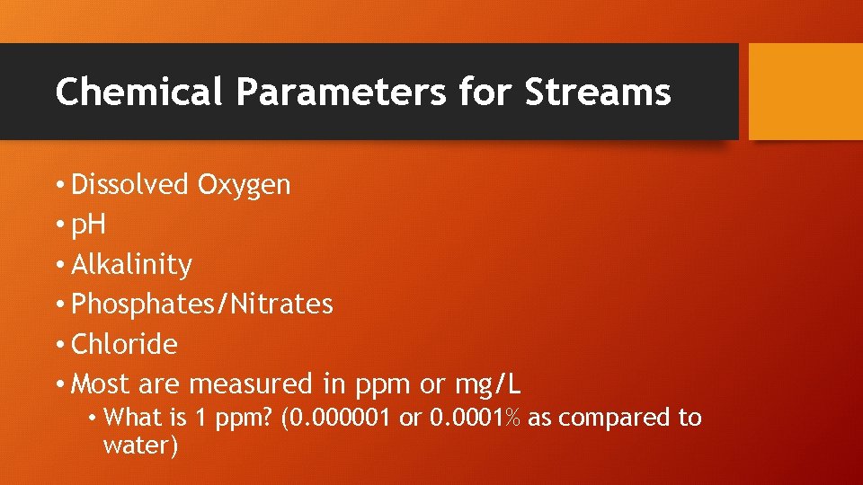 Chemical Parameters for Streams • Dissolved Oxygen • p. H • Alkalinity • Phosphates/Nitrates