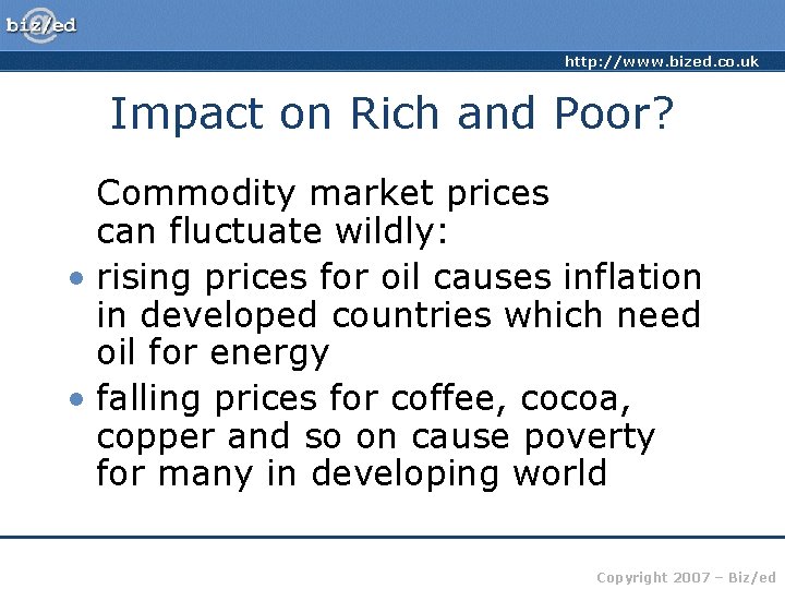 http: //www. bized. co. uk Impact on Rich and Poor? Commodity market prices can