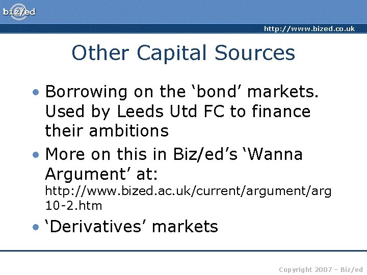 http: //www. bized. co. uk Other Capital Sources • Borrowing on the ‘bond’ markets.