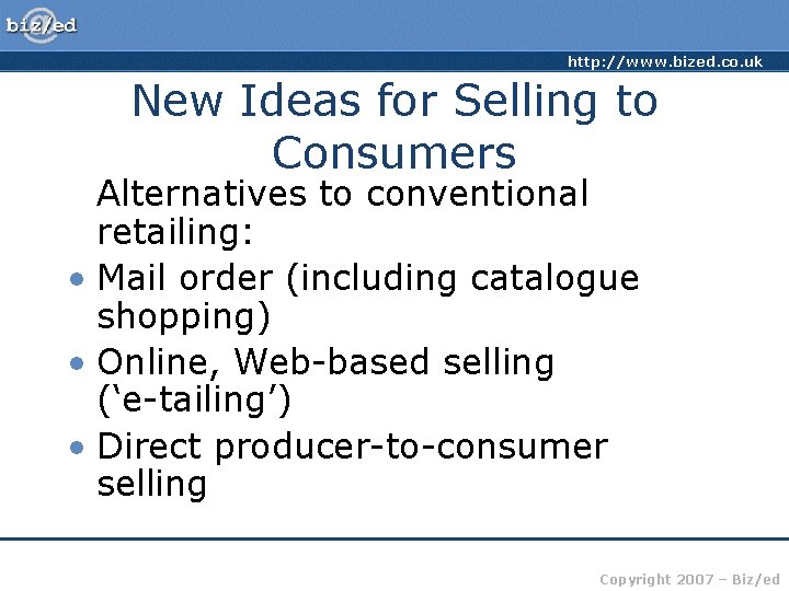 http: //www. bized. co. uk New Ideas for Selling to Consumers Alternatives to conventional