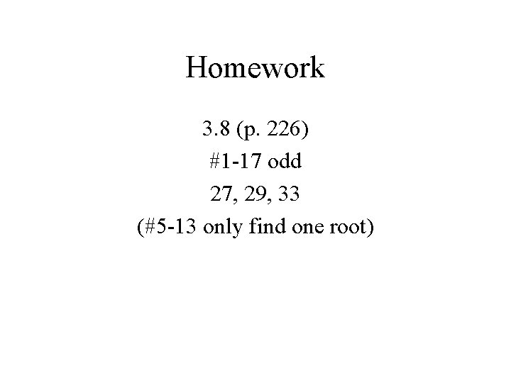 Homework 3. 8 (p. 226) #1 -17 odd 27, 29, 33 (#5 -13 only