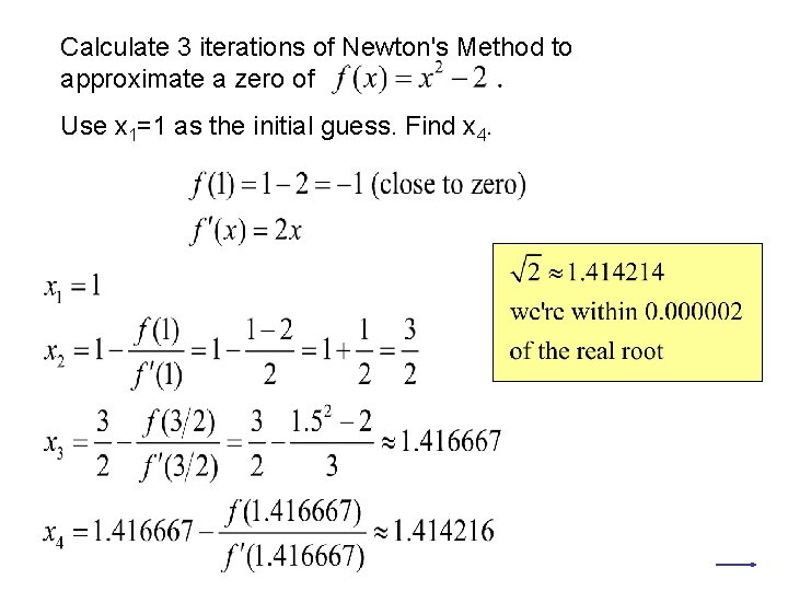 Calculate 3 iterations of Newton's Method to approximate a zero of Use x 1=1