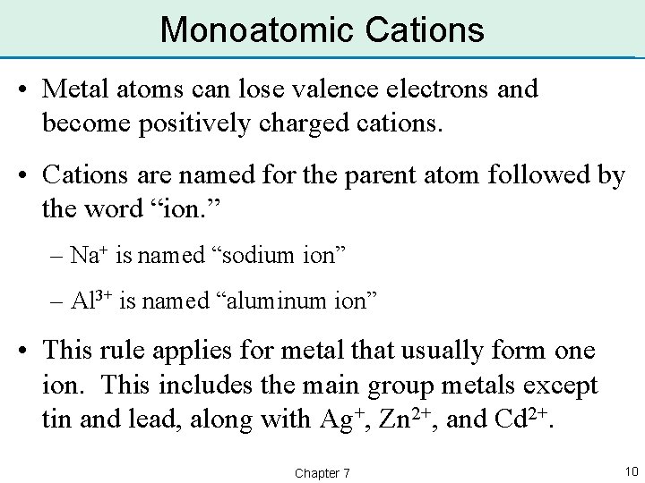 Monoatomic Cations • Metal atoms can lose valence electrons and become positively charged cations.