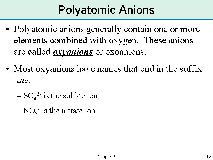 Polyatomic Anions • Polyatomic anions generally contain one or more elements combined with oxygen.