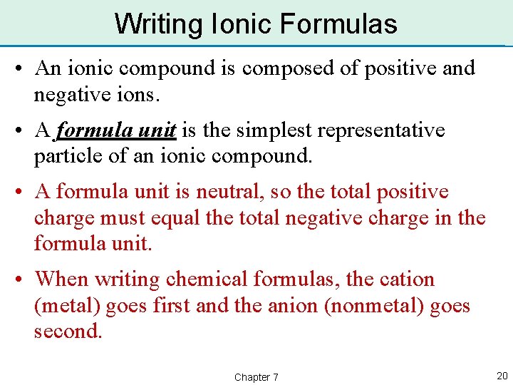 Writing Ionic Formulas • An ionic compound is composed of positive and negative ions.