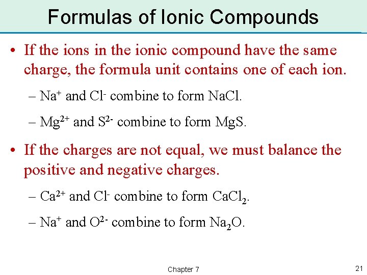 Formulas of Ionic Compounds • If the ions in the ionic compound have the