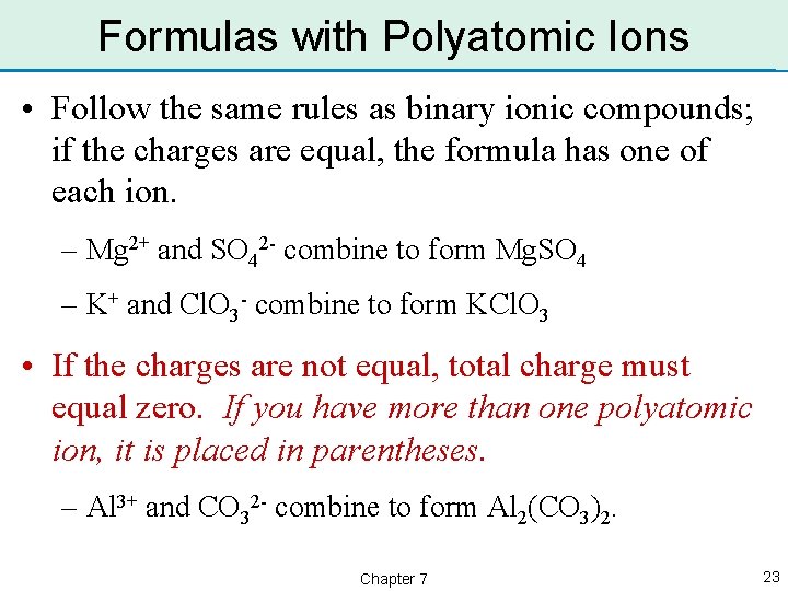 Formulas with Polyatomic Ions • Follow the same rules as binary ionic compounds; if