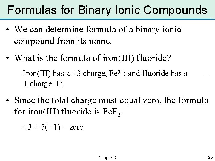 Formulas for Binary Ionic Compounds • We can determine formula of a binary ionic