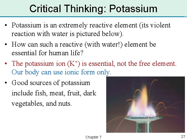 Critical Thinking: Potassium • Potassium is an extremely reactive element (its violent reaction with