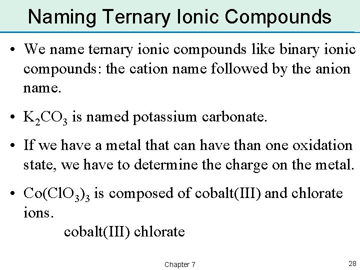 Naming Ternary Ionic Compounds • We name ternary ionic compounds like binary ionic compounds: