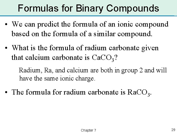 Formulas for Binary Compounds • We can predict the formula of an ionic compound