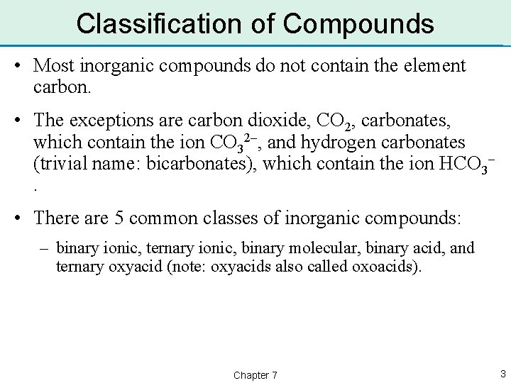 Classification of Compounds • Most inorganic compounds do not contain the element carbon. •