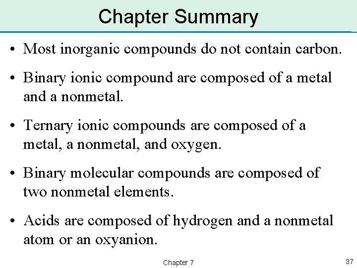 Chapter Summary • Most inorganic compounds do not contain carbon. • Binary ionic compound