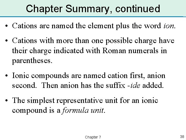 Chapter Summary, continued • Cations are named the element plus the word ion. •