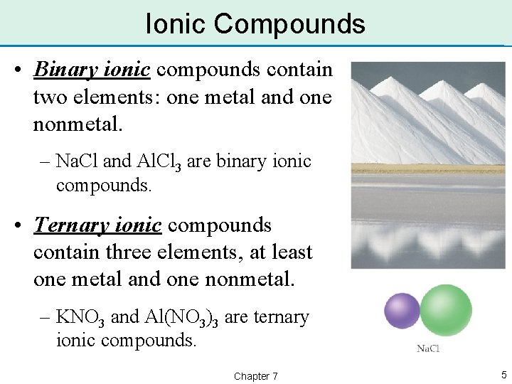 Ionic Compounds • Binary ionic compounds contain two elements: one metal and one nonmetal.