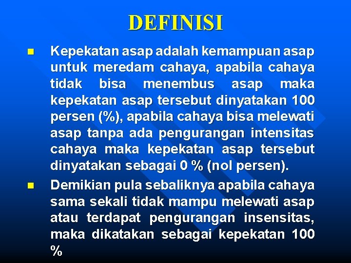 DEFINISI n n Kepekatan asap adalah kemampuan asap untuk meredam cahaya, apabila cahaya tidak