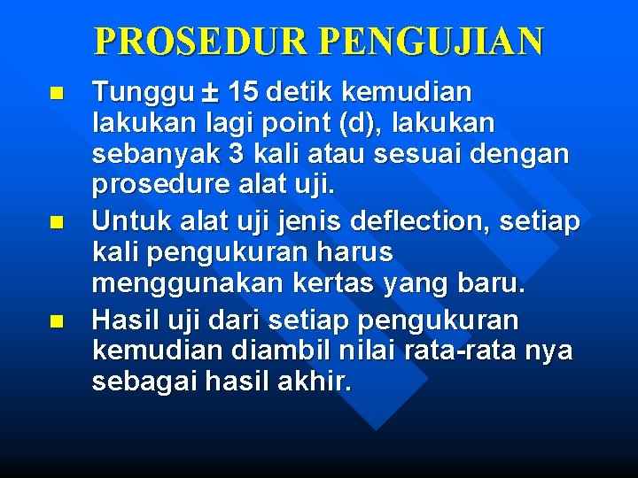 PROSEDUR PENGUJIAN n n n Tunggu 15 detik kemudian lakukan lagi point (d), lakukan