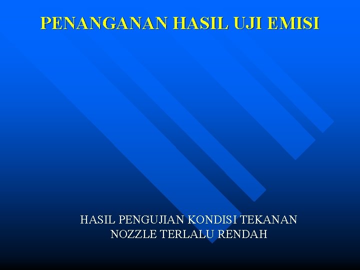 PENANGANAN HASIL UJI EMISI HASIL PENGUJIAN KONDISI TEKANAN NOZZLE TERLALU RENDAH 