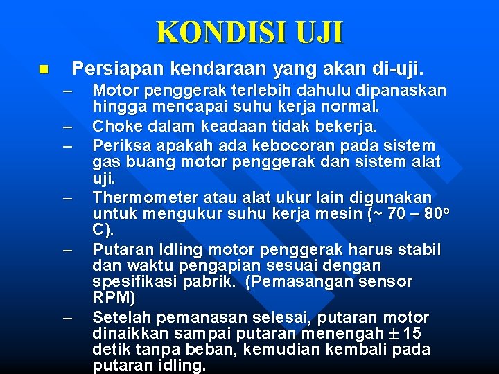 KONDISI UJI n Persiapan kendaraan yang akan di-uji. – – – Motor penggerak terlebih