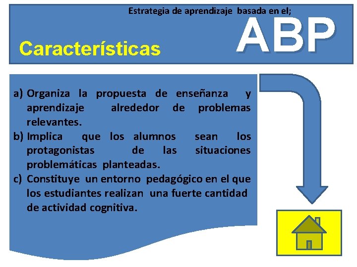 Estrategia de aprendizaje basada en el; Características ABP a) Organiza la propuesta de enseñanza Estrategia de aprendizaje basada en el; Características ABP a) Organiza la propuesta de enseñanza