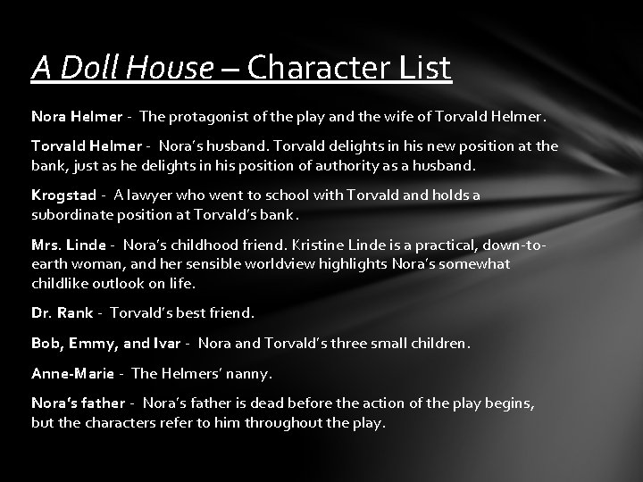 A Doll House – Character List Nora Helmer - The protagonist of the play