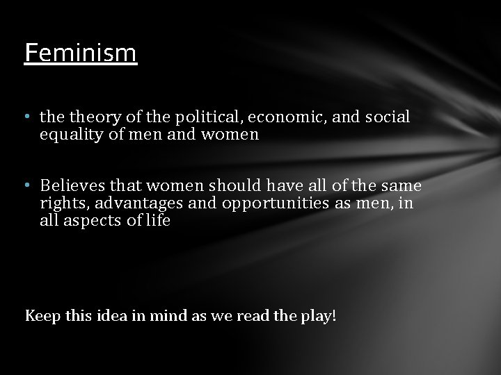 Feminism • theory of the political, economic, and social equality of men and women