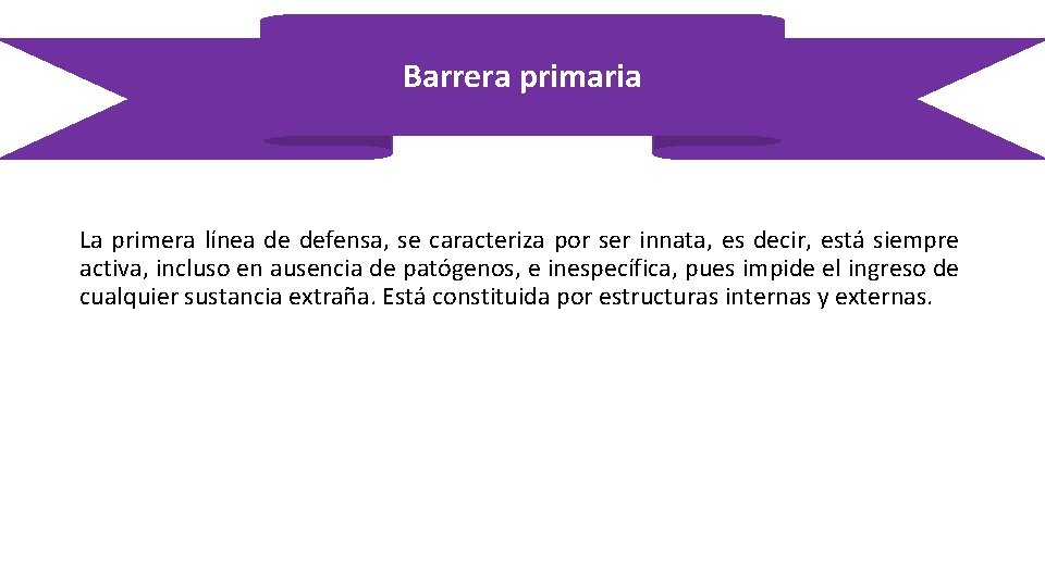 Barrera primaria La primera línea de defensa, se caracteriza por ser innata, es decir,