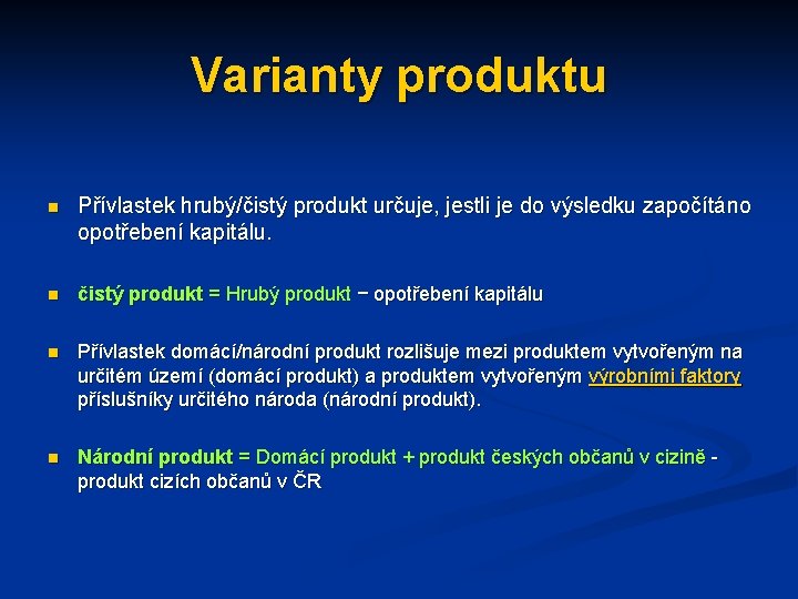 Varianty produktu n Přívlastek hrubý/čistý produkt určuje, jestli je do výsledku započítáno opotřebení kapitálu.