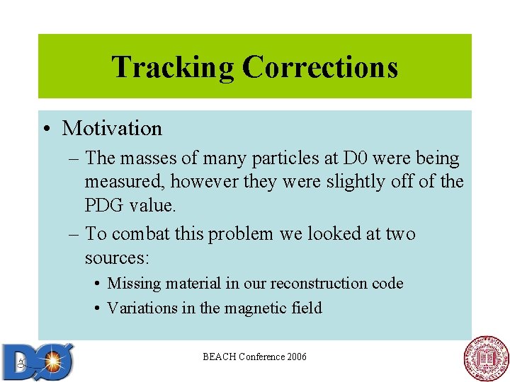 Tracking Corrections • Motivation – The masses of many particles at D 0 were Tracking Corrections • Motivation – The masses of many particles at D 0 were