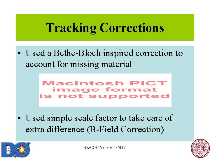 Tracking Corrections • Used a Bethe-Bloch inspired correction to account for missing material • Tracking Corrections • Used a Bethe-Bloch inspired correction to account for missing material •