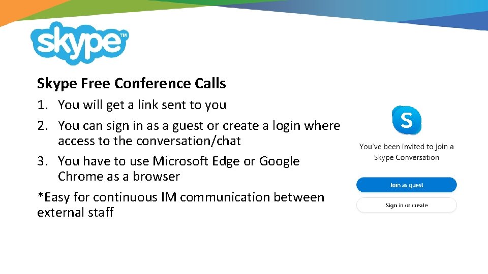 Skype Free Conference Calls 1. You will get a link sent to you 2.