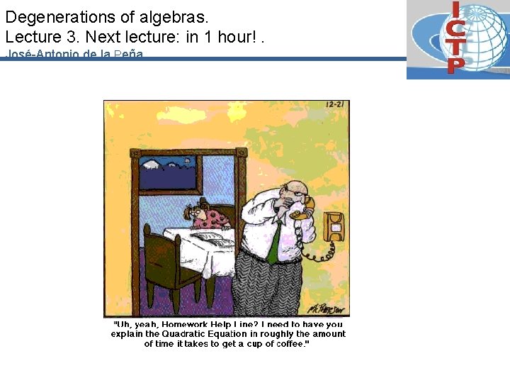 Degenerations of algebras. Lecture 3. Next lecture: in 1 hour!. José-Antonio de la Peña