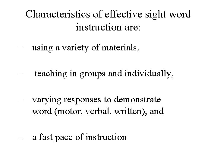 Characteristics of effective sight word instruction are: – using a variety of materials, –