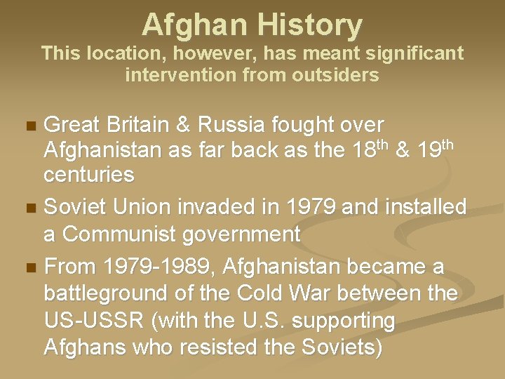 Afghan History This location, however, has meant significant intervention from outsiders Great Britain &
